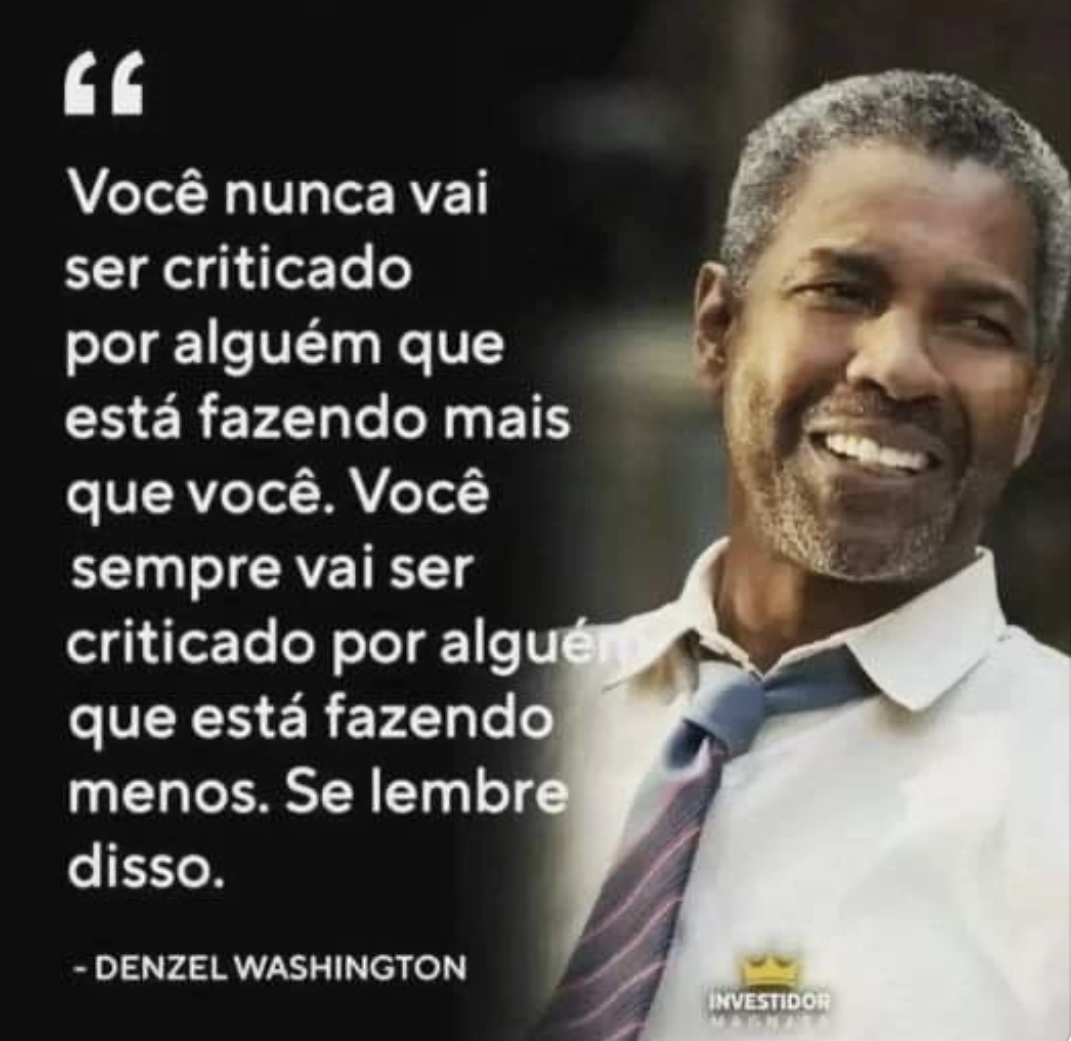 Você nunca vai ser criticado por alguém que está fazendo mais que você ...